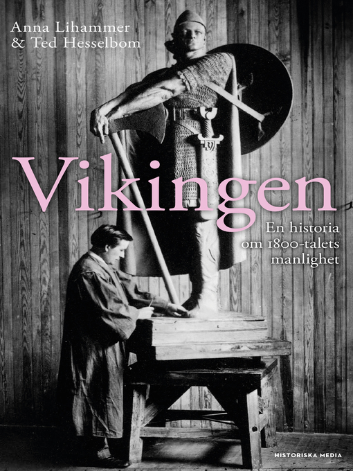 Titeldetaljer för Vikingen. En historia om 1800-talets manlighet av Anna Lihammer - Tillgänglig